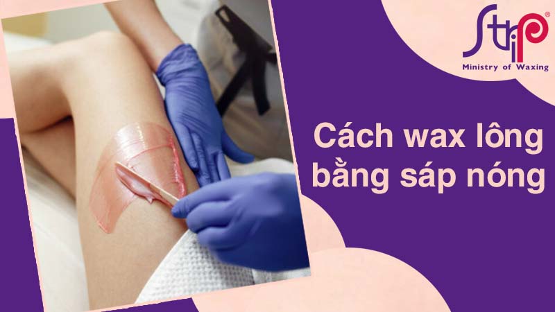 Cách wax lông bằng sáp nóng tại nhà
