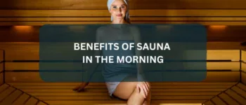 BENEFITS OF SAUNA IN THE MORNING