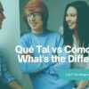 Qué Tal vs Cómo Estás: What’s the Difference?