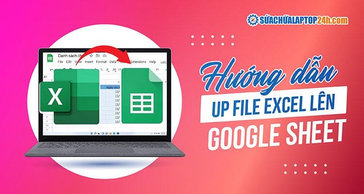 cách tải file excel lên google trang tính