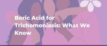 Boric Acid for Trichomoniasis: How it Works