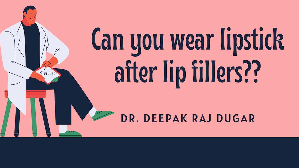 can i use lipstick after lip fillers