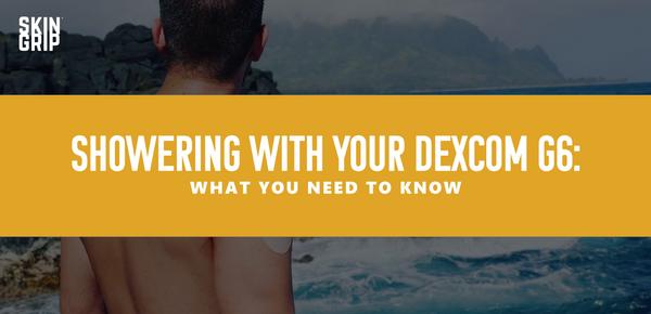 can i wear my dexcom g6 in the shower