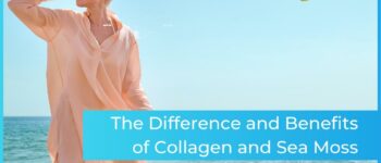 The Difference and Benefits of Collagen and Sea Moss: A Guide to Health and Wellness for Women Over 40