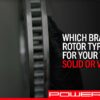 Which Brake Rotor Type Is Best For Your Vehicle? Solid or Vented?