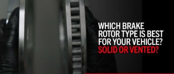 Which Brake Rotor Type Is Best For Your Vehicle? Solid or Vented?