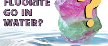 Can Fluorite Go In Water? Here’s What You Need To Know