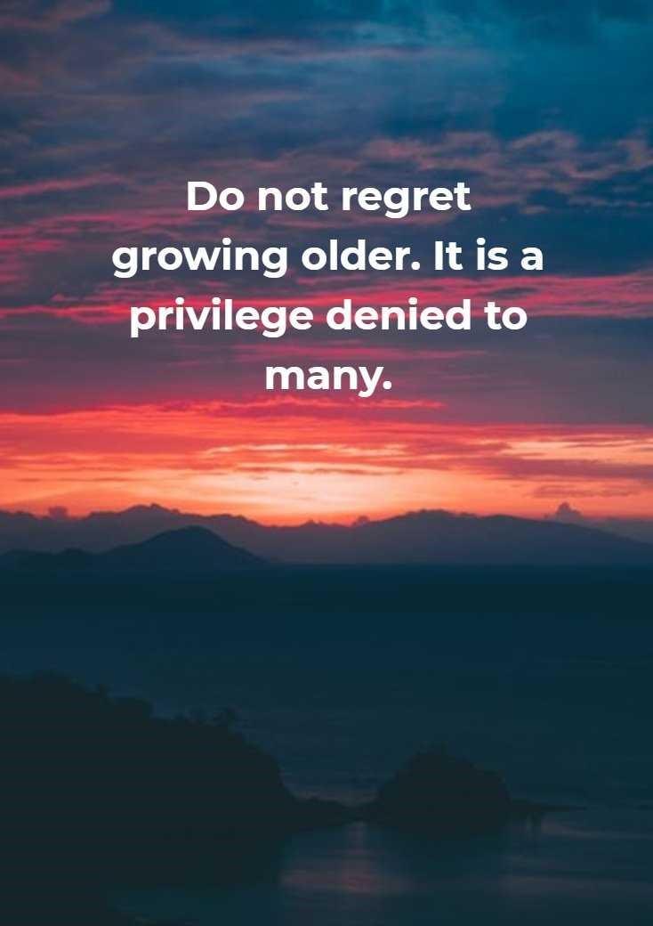 growing old is a privilege denied to many