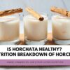 Is Horchata Healthy? A nutrition breakdown of horchata.