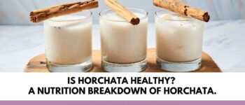 Is Horchata Healthy? A nutrition breakdown of horchata.