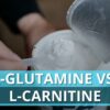 L-Glutamine Vs. L-Carnitine: Do You Even Need Them?