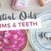 6 Essential Oils For Healthy Gums and Teeth!