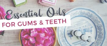 6 Essential Oils For Healthy Gums and Teeth!