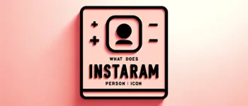 What Does Instagram Person Icon With Plus Sign Mean?(2024)